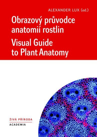Obrazový průvodce anatomií rostlin / Visual Guide to Plant Anatomy