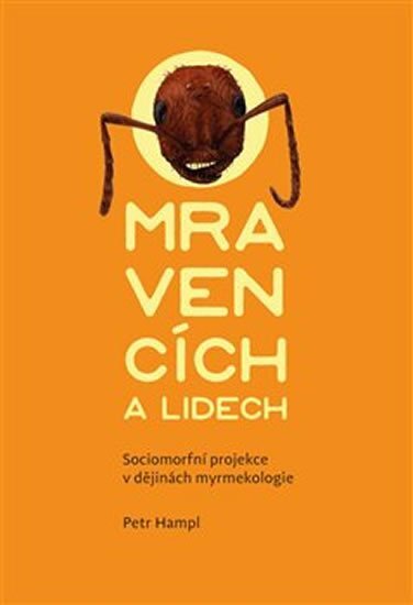 O mravencích a lidech - Sociomorfní projekce v dějinách myrmekologie