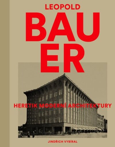 Leopold Bauer. Heretik moderní architektury
