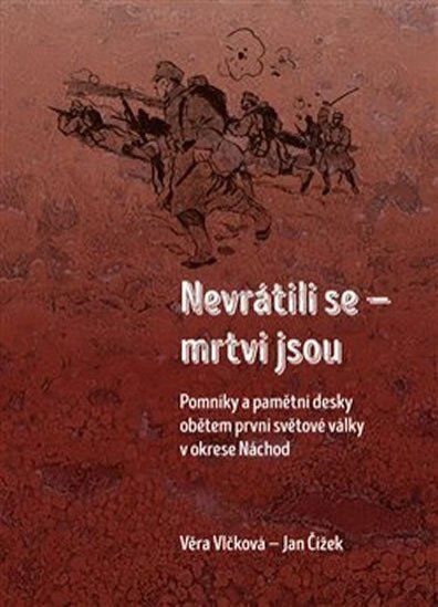 Nevrátili se - mrtvi jsou pomníky a pamětní desky obětem první světové války v okrese Náchod