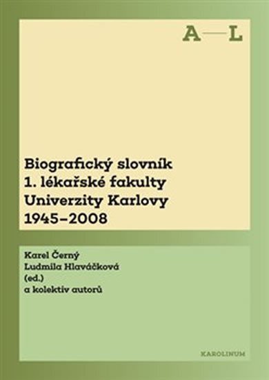 Biografický slovník 1. lékařské fakulty Univerzity Karlovy 1945-2008 A-L