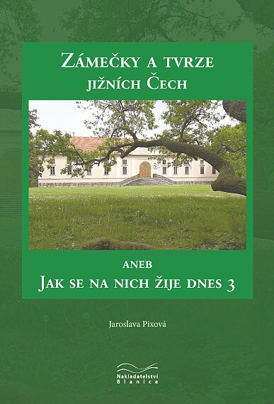 Zámečky a tvrze jižních Čech aneb Jak se na nich žije dnes 3.