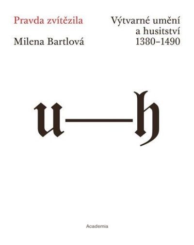 Pravda zvítězila. Výtvarné umění a husitství 1380-1490