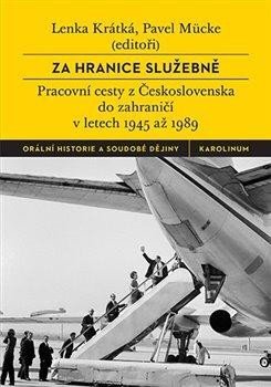 Za hranice služebně Pracovní cesty z Československa do zahraničí v letech 1945 až 1989