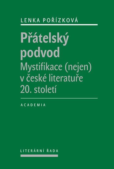 Přátelský podvod. Mystifikace (nejen) v české literatuře 20. století.