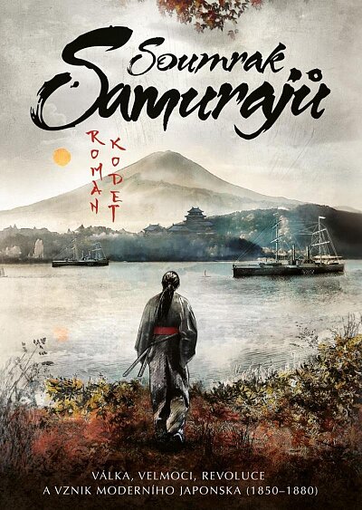 Soumrak samurajů Válka, velmoci, revoluce a vznik moderního Japonska (1850–1880)