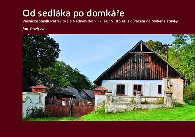Od sedláka po domkáře. Vesnické obydlí Petrovicka a Nechvalicka