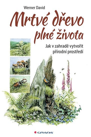 Mrtvé dřevo plné života Jak v zahradě vytvořit přírodní prostředí