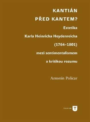 Kantián před Kantem? Estetika Karla Heinricha Heydenreicha (1764-1801) mezi sentimentalismem a kriti