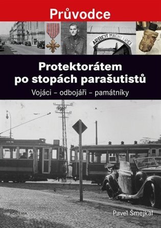 Protektorátem po stopách parašutistů. Vojáci - odbojáři - památníky