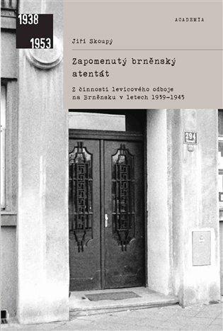 Zapomenutý brněnský atentát. Z činnosti levicového odboje na Brněnsku v letech 1939-1945