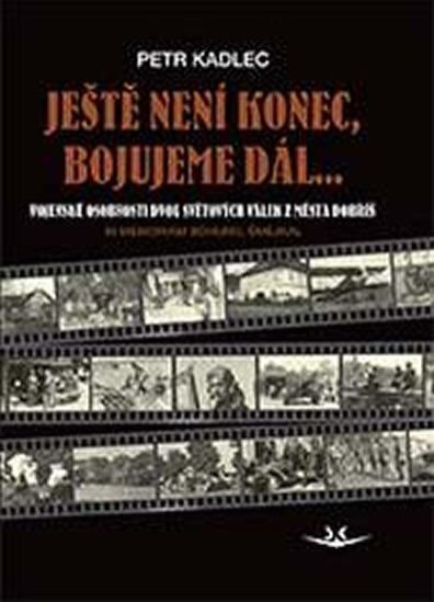 Ještě není konec, bojujeme dál... Vojenské osobnosti dvou světových válek z města Dobříš
