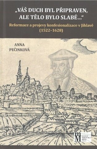Váš duch byl připraven, ale tělo bylo slabé... Reformace a projevy konfesionalizace v Jihlavě (1522