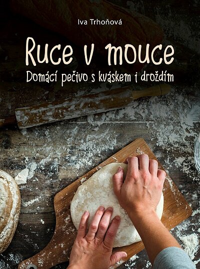 Ruce v mouce Domácí pečivo s kváskem i droždím