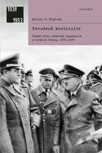 Narušená kontinuita. Česká věda, německá hegemonie a totální válka, 1939–1945