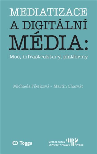 Mediatizace a digitální média: Moc, infrastruktury, platformy