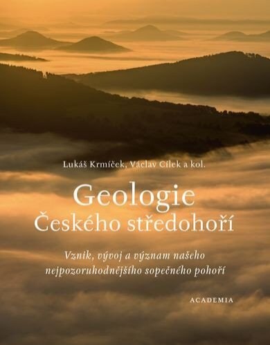Geologie Českého středohoří. Vznik, vývoj a význam našeho nejpozoruhodnějšího sopečného pohoří