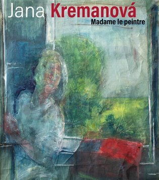 Jana Kremanová Madame le peintre