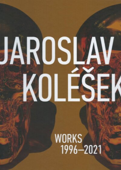 Jaroslav Koléšek Works 1996-2021