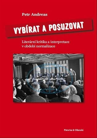 Vybírat a posuzovat Literární kritika a interpretace v období normalizace