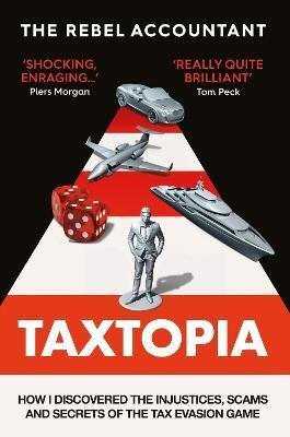 TAXTOPIA. How I Discovered the Injustices, Scams and Guilty Secrets of the Tax Evasion Game