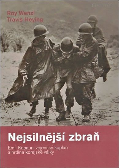 Nejsilnější zbraň Emil Kapaun, vojenský kaplan a hrdina korejské války 2. vyd.