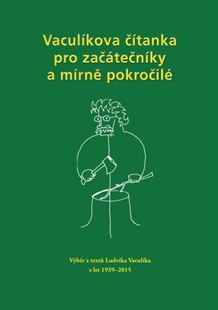 Vaculíkova čítanka pro začátečníky a mírně pokročilé Výběr z textů Ludvíka Vaculíka z let 1939 - 20