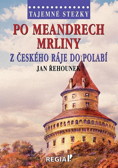Tajemné stezky Po meandrech Mrliny Z Českého ráje do Polabí