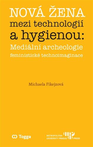 Nová žena mezi technologií a hygienou: mediální archeologie feministické technoimaginace