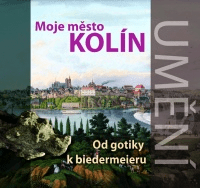 Moje město Kolín. Od gotiky k biedermeieru