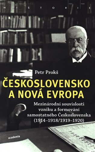 Československo a nová Evropa. Mezinárodní souvislosti vzniku a formování samostatného Československa