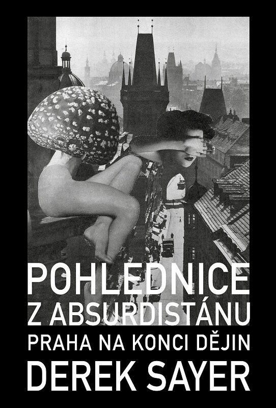 Pohlednice z absurdistánu Praha na konci dějin