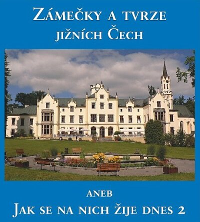 Zámečky a tvrze jižních Čech aneb Jak se na nich žije dnes 2.
