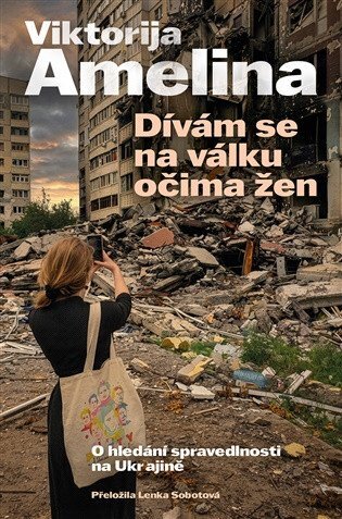 Dívám se na válku očima žen O hledání spravedlnosti na Ukrajině