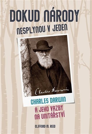 Dokud národy nesplynou v jeden Charles Darwin a jeho vazby na unitářství