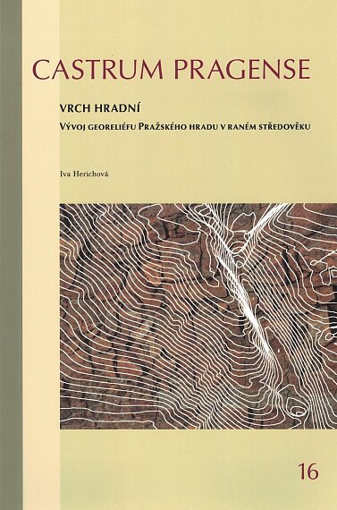 Castrum Pragense 16. Vrch hradní. Vývoj georeliéfu Pražského hradu v raném středověku