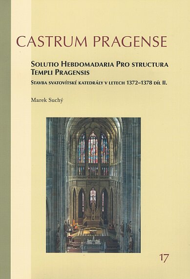 Castrum Pragense 17 Díl 2. Stavba svatovítské katedrály v letech 1372-1378