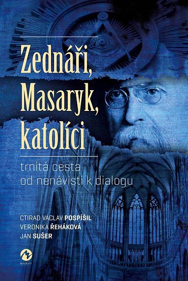Zednáři, Masaryk, katolíci. Trnitá cesta od nenávisti k dialogu