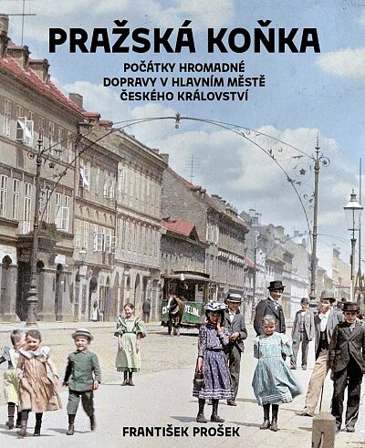 Pražská Koňka. Počátky hromadné dopravy v hlavním městě Českého království