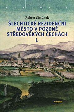Šlechtické rezidenční město v pozdně středověkých Čechách I.