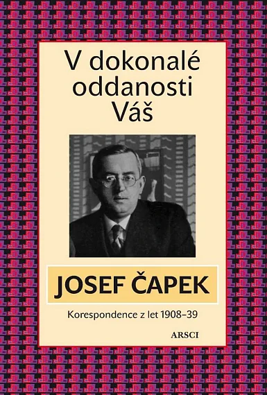 V dokonalé oddanosti Váš. Korespondence z let 1908-39