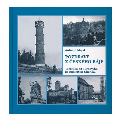 Pozdravy z Českého ráje. Turistika na Trutnovsku za Rakouska-Uherska