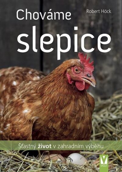Chováme slepice – šťastný život v zahradním výběhu