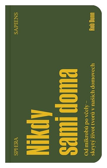 Nikdy sami doma Od mikrobů po včely - skrytý život tvorů v našich domovech