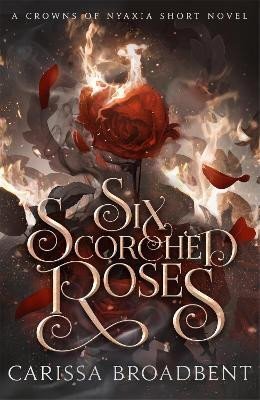 Six Scorched Roses (Crowns of Nyaxia 3)