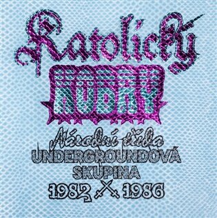 Katolický kobry. Undergroundová skupina Národní třída 1982 - 1986.