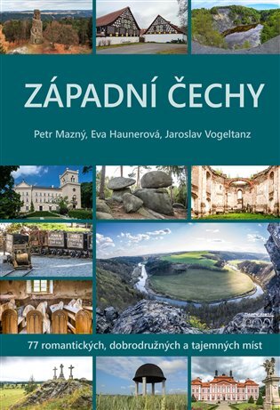 Západní Čechy 77 romantických, dobrodružných a tajemných míst
