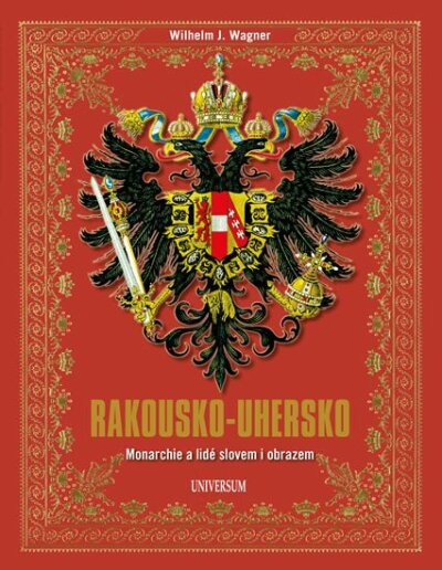 Rakousko-Uhersko Monarchie a lidé slovem i obrazem