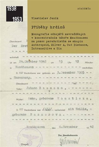 Příběhy hrdinů. Monografie odbojářů zavražděných v koncentračním táboře Mauthausen za pomoc parašuti