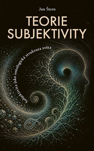 Teorie subjektivity Subjektivita jako ontologická struktura světa